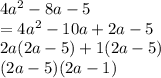 4a^2-8a-5\\=4a^2-10a+2a-5\\2a(2a-5)+1(2a-5)\\(2a-5)(2a-1)