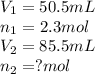 V_1=50.5mL\\n_1=2.3mol\\V_2=85.5mL\\n_2=?mol