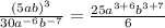 \frac{ {(5ab)}^{3} }{30 {a}^{ - 6}  {b}^{ - 7} }  =  \frac{ 25a ^{3  +  6} b^{3  + 7} }{6}