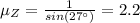 \mu_{Z} = \frac{1}{sin(27^{\circ})} = 2.2