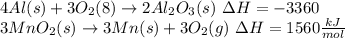 4Al(s)+3O_2(8) \rightarrow 2Al_2O_3(s)\ \Delta H=-3360\\3MnO_2(s)\rightarrow 3Mn(s)+3O_2(g) \ \Delta H=1560 \frac{kJ}{mol}