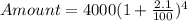 Amount = 4000(1 + \frac{2.1}{100})^{4}