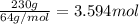 \frac{230 g}{64 g/mol}=3.594 mol