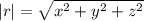 |r|=\sqrt{x^{2}+y^{2}+z^{2}}