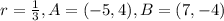 r=\frac{1}{3}, A=(-5,4), B=(7,-4)