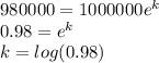 980000=1000000e^{k} \\ 0.98 = e^k \\ k = log(0.98)