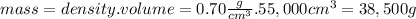 mass = density.volume=0.70\frac{g}{cm^{3} } .55,000cm^{3} =38,500g