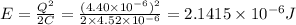 E=\frac{Q^2}{2C}=\frac{(4.40\times 10^{-6})^2}{2\times 4.52\times 10^{-6}}=2.1415\times 10^{-6}J