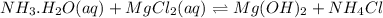 NH_{3}.H_{2}O(aq) + MgCl_{2}(aq) \rightleftharpoons Mg(OH)_{2} + NH_{4}Cl