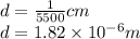 d=\frac{1}{5500} cm\\d=1.82\times 10^{-6}m