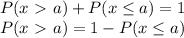 P(x\ \textgreater \ a) +P(x \leq a) = 1  \\ P(x\ \textgreater \ a) = 1-P(x \leq a)