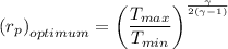 \left(r_p \right)_{optimum}=\left( \dfrac{T_{max}}{T_{min}} \right )^\frac{\gamma }{2\left ( \gamma -1 \right )}