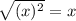 \sqrt{(x)^2}= x