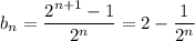 b_n=\dfrac{2^{n+1}-1}{2^n}=2-\dfrac1{2^n}