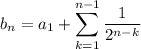 b_n=a_1+\displaystyle\sum_{k=1}^{n-1}\frac1{2^{n-k}}