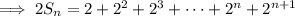 \implies2S_n=2+2^2+2^3+\cdots+2^n+2^{n+1}