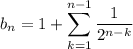b_n=1+\displaystyle\sum_{k=1}^{n-1}\frac1{2^{n-k}}