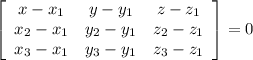 \left[\begin{array}{ccc}x - x_1&y-y_1&z-z_1\\x_2 - x_1&y_2-y_1&z_2-z_1\\x_3 - x_1&y_3-y_1&z_3-z_1\end{array}\right]=0