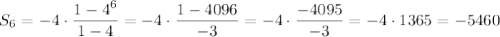 S_6=-4\cdot\dfrac{1-4^6}{1-4}=-4\cdot\dfrac{1-4096}{-3}=-4\cdot\dfrac{-4095}{-3}=-4\cdot1365=-5460