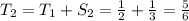 T_2 = T_1 + S_2 = \frac{1}{2} + \frac{1}{3} = \frac{5}{6}