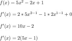 f(x)=5x^2-2x+1\\&#10;\\f'(x)=2*5x^{2-1}-1*2x^{1-1}+0\\&#10;\\f'(x)=10x-2\\&#10;\\f'(x)=2(5x-1)&#10;