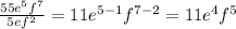 \frac{55e^5f^7}{5ef^2}= 11 e^{5-1} f^{7-2} = 11 e^4f^5