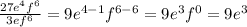 \frac{27e^4f^6}{3ef^6} =9e^{4-1}f^{6-6} = 9e^3f^0 = 9e^3