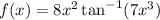 f(x)=8x^2\tan^{-1}(7x^3)
