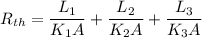 R_{th}=\dfrac{L_1}{K_1A}+\dfrac{L_2}{K_2A}+\dfrac{L_3}{K_3A}