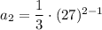 a_2=\dfrac{1}{3}\cdot (27)^{2-1}