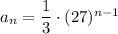 a_n=\dfrac{1}{3}\cdot (27)^{n-1}