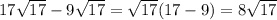 17 \sqrt{17} -9 \sqrt{17} = \sqrt{17} (17-9)=8 \sqrt{17}