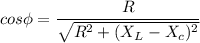 cos\phi=\dfrac{R}{\sqrt{R^2+(X_L-X_c)^2}}