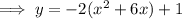 \implies y = -2(x^2+6x)+1