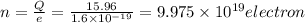 n=\frac{Q}{e}=\frac{15.96}{1.6\times 10^{-19}}=9.975\times 10^{19}electron
