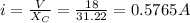 i=\frac{V}{X_C}=\frac{18}{31.22}=0.5765A