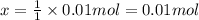x=\frac{1}{1}\times 0.01 mol=0.01 mol