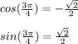 cos(\frac{3\pi}{4}) = -\frac{\sqrt{2}}{2}\\\\sin(\frac{3\pi}{4}) = \frac{\sqrt{2}}{2}