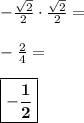 -\frac{\sqrt{2}}{2} \cdot \frac{\sqrt{2}}{2} =\\\\-\frac{2}{4} =\\\\ \boxed{\bf{-\frac{1}{2}}}