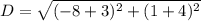 D =\sqrt{(-8+3)^2+(1+4)^2}