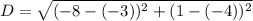 D =\sqrt{(-8-(-3))^2+(1-(-4))^2}