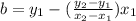 b=y_{1}-(\frac{y_{2}-y_{1}}{x_{2}-x_{1}})x_{1}