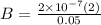 B = \frac{2 \times 10^{-7} (2)}{0.05}