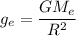 g_e=\dfrac{GM_e}{R^2}