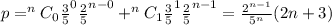 p=^nC_0\frac{3}{5}^0\frac{2}{5}^{n-0}+^nC_1\frac{3}{5}^1\frac{2}{5}^{n-1}=\frac{2^{n-1}}{5^n}(2n+3)