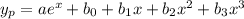 y_p=ae^x+b_0+b_1x+b_2x^2+b_3x^3