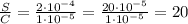 \frac{S}{C}= \frac{2 \cdot 10^{-4}}{1 \cdot 10^{-5}}=\frac{20 \cdot 10^{-5}}{1 \cdot 10^{-5}}=20