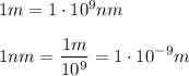1m=1\cdot 10^9nm\\\\1nm=\displaystyle{ \frac{1m}{10^9}=1\cdot 10^{-9}m}