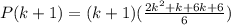 P(k+1)=(k+1)(\frac{2k^2+k+6k+6}{6})