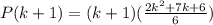 P(k+1)=(k+1)(\frac{2k^2+7k+6}{6})